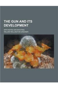 The Gun and Its Development; With Notes on Shooting