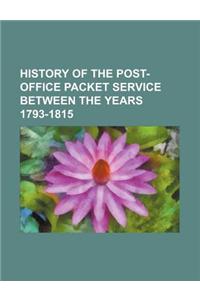 History of the Post-Office Packet Service Between the Years 1793-1815