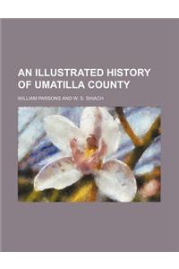 An Illustrated History of Umatilla County