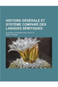 Histoire Generale Et Systeme Compare Des Langues Semitiques; Ouvrage Couronne Par L'Institut