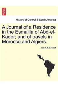 A Journal of a Residence in the Esmailla of Abd-El-Kader; And of Travels in Morocco and Algiers.