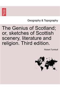 Genius of Scotland; Or, Sketches of Scottish Scenery, Literature and Religion. Third Edition.