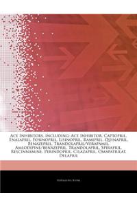 Articles on Ace Inhibitors, Including: Ace Inhibitor, Captopril, Enalapril, Fosinopril, Lisinopril, Ramipril, Quinapril, Benazepril, Trandolapril/Vera