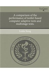 A Comparison of the Performance of Testlet-Based Computer Adaptive Tests and Multistage Tests