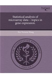 Statistical Analysis of Microarray Data---Topics in Gene Expression