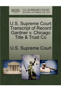 U.S. Supreme Court Transcript of Record Gardner V. Chicago Title & Trust Co