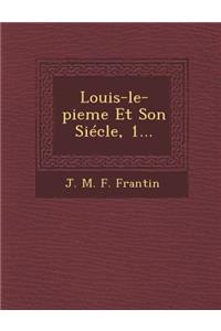 Louis-Le-Pieme Et Son Siecle, 1...