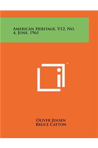 American Heritage, V12, No. 4, June, 1961