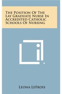 The Position of the Lay Graduate Nurse in Accredited Catholic Schools of Nursing