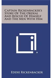 Captain Rickenbacker's Story of the Ordeal and Rescue of Himself and the Men with Him