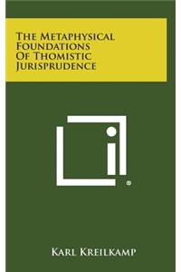 The Metaphysical Foundations of Thomistic Jurisprudence