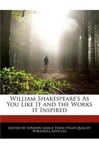 William Shakespeare's as You Like It and the Works It Inspired