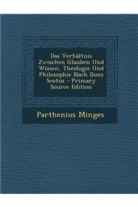 Verhaltnis Zwischen Glauben Und Wissen, Theologie Und Philosophie Nach Duns Scotus