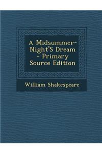 A Midsummer-Night's Dream - Primary Source Edition