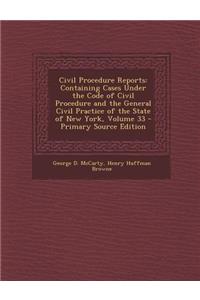 Civil Procedure Reports: Containing Cases Under the Code of Civil Procedure and the General Civil Practice of the State of New York, Volume 33