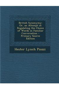 British Synonymy: Or, an Attempt at Regulating the Choice of Words in Familiar Conversation