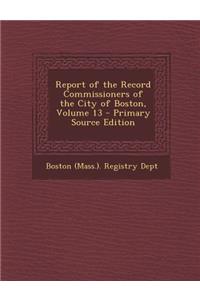 Report of the Record Commissioners of the City of Boston, Volume 13