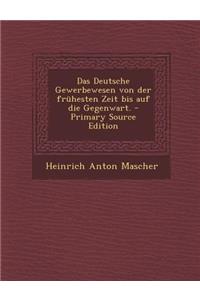 Deutsche Gewerbewesen Von Der Fruhesten Zeit Bis Auf Die Gegenwart.