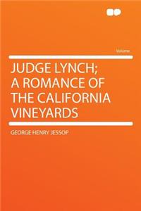 Judge Lynch; A Romance of the California Vineyards