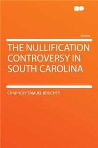 The Nullification Controversy in South Carolina