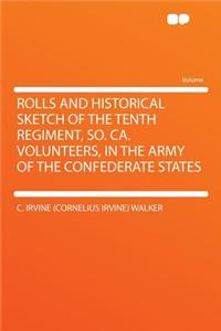 Rolls and Historical Sketch of the Tenth Regiment, So. CA. Volunteers, in the Army of the Confederate States