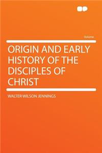 Origin and Early History of the Disciples of Christ