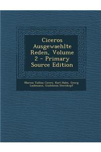 Ciceros Ausgewaehlte Reden, Volume 2 - Primary Source Edition