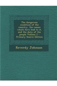 The Dangerous Condition of the Country, the Causes Which Have Lead to It, and the Duty of the People Volume 2