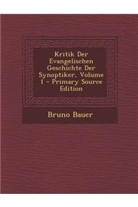 Kritik Der Evangelischen Geschichte Der Synoptiker, Volume 1