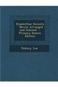 Elizabethan Sonnets - Newly Arranged and Indexed - Primary Source Edition