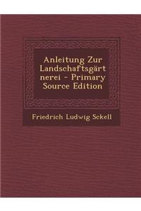 Anleitung Zur Landschaftsgartnerei - Primary Source Edition