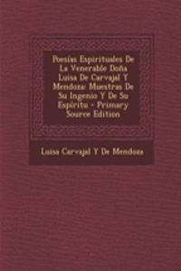 Poesias Espirituales de La Venerable Dona Luisa de Carvajal y Mendoza: Muestras de Su Ingenio y de Su Espiritu - Primary Source Edition
