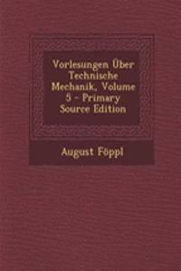 Vorlesungen Uber Technische Mechanik, Volume 5 - Primary Source Edition