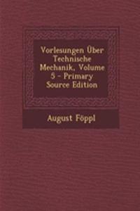 Vorlesungen Uber Technische Mechanik, Volume 5 - Primary Source Edition