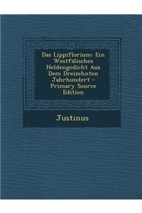 Das Lippiflorium: Ein Westfalisches Heldengedicht Aus Dem Dreizehnten Jahrhundert
