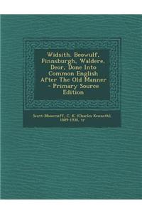 Widsith. Beowulf, Finnsburgh, Waldere, Deor, Done Into Common English After the Old Manner