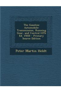 The Gasoline Automobile: Transmission, Running Gear, and Control (4th Ed. 1920) - Primary Source Edition