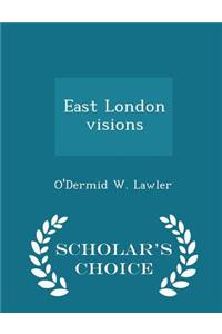 East London Visions - Scholar's Choice Edition