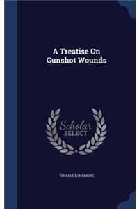 Treatise On Gunshot Wounds