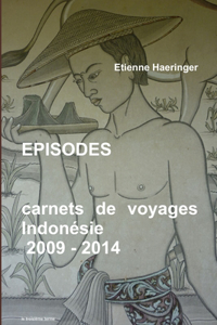 Episodes Carnets De Voyages Indonesie 2009 - 2014