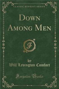 Down Among Men (Classic Reprint)