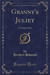 Granny's Juliet: An Impression (Classic Reprint)