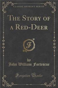 The Story of a Red-Deer (Classic Reprint)