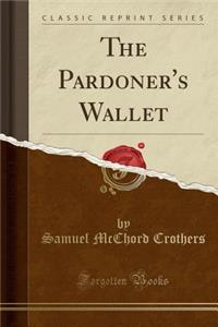 The Pardoner's Wallet (Classic Reprint)