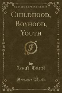 Childhood, Boyhood, Youth (Classic Reprint)