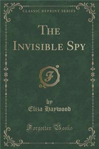 The Invisible Spy (Classic Reprint)