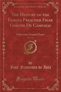 The History of the Famous Preacher Friar Gerund de Campazas, Vol. 2 of 2: Otherwise Gerund Zotes (Classic Reprint)