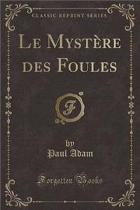 Le Mystï¿½re Des Foules (Classic Reprint)