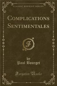 Complications Sentimentales (Classic Reprint)