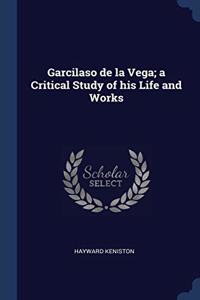 GARCILASO DE LA VEGA; A CRITICAL STUDY O